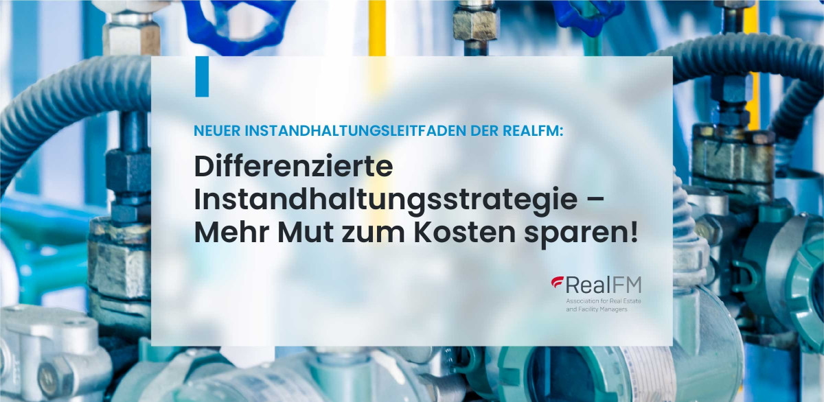 Neuer Instandhaltungsleitfaden der RealFM: Differenzierte Instandhaltungsstrategie – Mehr Mut zum Kosten sparen!