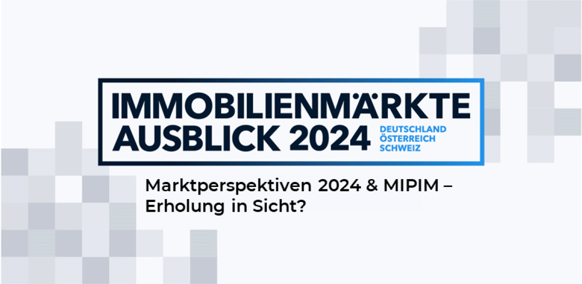 Immobilienmärkte DACH: Marktperspektiven 2024 – Higher for Longer oder Erholung in Sicht?